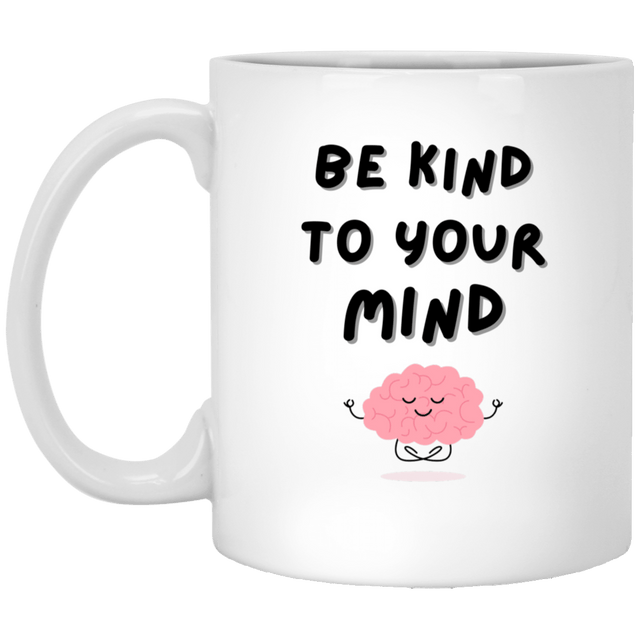 Be Kind to Your Mind 11oz White Mug - Busy Bee Graphix